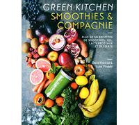 Green Kitchen Smoothies & compagnie: Plus de 50 recettes de smoothies, jus, laits végétaux et desserts