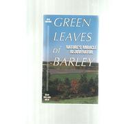 Green Leaves of Barley: Nature's Miracle Rejuvenator