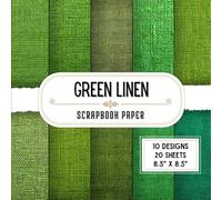 Green Linen Scrapbook Paper: 20 Double-Sided Decorative Craft Paper Sheets with 10 Textured Fabric Designs for Wrapping, Collage, Junk Journals, Scrapbooking & Origami | 8.5" x 8.5"