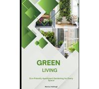 Green Living: Eco-Friendly Apartment Gardening for Every Space
