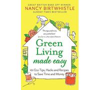 Green Living Made Easy: 101 Eco Tips, Hacks and Recipes to Save Time and Money