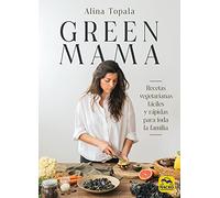Green Mama: Recetas vegetarianas fáciles y rápidas para toda la familia: 12 (Cocinar Naturalmente)
