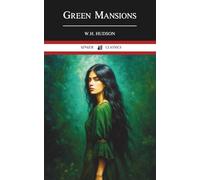 Green Mansions: A Classic Romance of the South American Jungle
