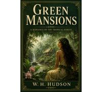 GREEN MANSIONS: A Romance of the Tropical Forest
