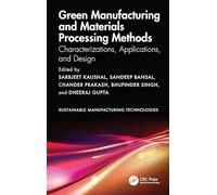 Green Manufacturing and Materials Processing Methods: Characterizations, Applications, and Design (Sustainable Manufacturing Technologies)