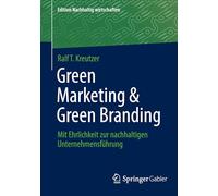 Green Marketing & Green Branding: Mit Ehrlichkeit zur nachhaltigen Unternehmensführung (Edition Nachhaltig wirtschaften)
