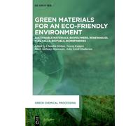 Green Materials for Eco-Friendly Environment: Sustainable Materials, Biopolymers, Renewables, Fuel Cells, Biofuels, Biorefineries: 12 (Green Chemical Processing, 12)
