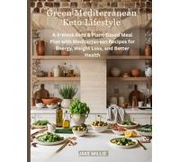 Green Mediterranean Keto Lifestyle: A 4-Week Keto & Plant-Based Meal Plan with Mediterranean Recipes for Energy, Weight Loss, and Better Health