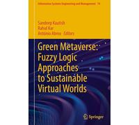 Green Metaverse: Fuzzy Logic Approaches to Sustainable Virtual Worlds: 74 (Information Systems Engineering and Management, 74)