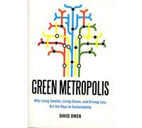 Green Metropolis: Why Living Smaller, Living Closer, and Driving Less Are the Keys to Sustainability