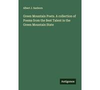 Green Mountain Poets. A collection of Poems from the Best Talent in the Green Mountain State
