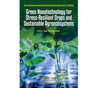 Green Nanotechnology for Stress-Resilient Crops and Sustainable Agroecosystems (Environmental and Agricultural Nanotechnology)