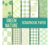 Green Nature Scrapbook Paper: Double-Sided Decorative Scrapbooking Pages, Decoupage, DIY, Craft Papers for Junk Journals, Wrapping Paper , Card Making And More