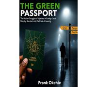 Green Passport: The Hidden Struggles of Nigerians in Foreign Lands