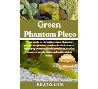 GREEN PHANTOM PLECO: Your guide to caring for green phantom plecos, supporting breeding in rocky caves, setting up current-filled aquariums, feeding balanced veggie diets, and maintaining health.