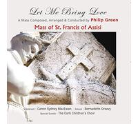 Green, Philip - The Mass Of St. Francis Of Assisi - Let Me Bring Love