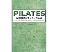 Green Pilates Workout Journal: Reformer & Mat Pilates Daily Log Book, Planner, and Notebook for Women, Men, Beginners, Seniors, Studio and Home ... & Fitness Tracker | 6 x 9 inches 150 pages