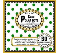 Green Polka Dots Scrapbook Paper: 50 Double-Sided Craft Paper Sheets, Dot Pattern for Mixed Media Art, Wrapping, Collage, Origami, & More | 8.5" x 8.5"