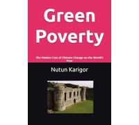 Green Poverty: The Hidden Cost of Climate Change on the World’s Poor (Life and Society)