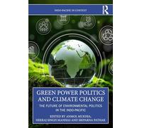 Green Power Politics and Climate Change: The Future of Environmental Politics in the Indo-Pacific (Indo-Pacific in Context)
