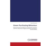 Green Purchasing Behaviour: Determining the strength of sustainability and green elements required to trigger purchasing motivations Second Edition