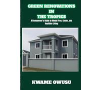 GREEN RENOVATIONS IN THE TROPICS: A Homeowner’s Guide to Mould-Free, Cooler, and Healthier Living