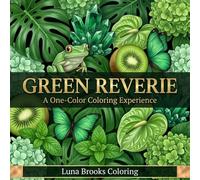 Green Reverie - A One-Color Coloring Experience: 40 Meditative Close-Up Illustrations for Adults: Leaves, Emeralds, Frogs, Monstera and More - All in Shades of Green (Reverie Coloring Series)