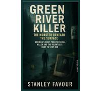 Green River Killer: The Monster Beneath the Surface: America’s Most Prolific Serial Killer and the Relentless Hunt to Stop Him