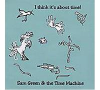 Green, Sam & Time Machine - I Think It's About Time