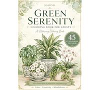 GREEN SERENITY A Relaxing Coloring Book Featuring 45 Cute Images: Each illustration is printed on a separate page (FLORAL AND PLANT)