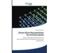 Green Silver Nanoparticles for Antimicrobials: Green Synthesis, Characterization, and Antimicrobial Activity of Phyllanthus amarus Silver Nanoparticles