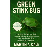GREEN STINK BUG: Unveiling the Secrets of the Green Stink Bug: Ecology, Behavior, and the Lessons of a Misunderstood Insect.
