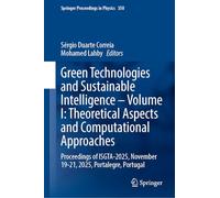 Green Technologies and Sustainable Intelligence-Volume I: Theoretical Aspects and Computational Approaches: Proceedings of ISGTA-2025, November 19-21, ... 350 (Springer Proceedings in Physics, 350)
