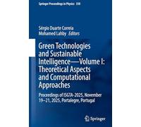 Green Technologies and Sustainable Intelligence-Volume I: Theoretical Aspects and Computational Approaches: Proceedings of ISGTA-2025, November 19-21, ... 350 (Springer Proceedings in Physics, 350)