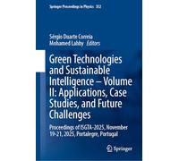 Green Technologies and Sustainable Intelligence-Volume II: Applications, Case Studies, and Future Challenges: Proceedings of ISGTA-2025, November ... 352 (Springer Proceedings in Physics, 352)