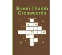 Green Thumb Crosswords: 60 Blooming Fun Puzzles for Garden Lovers | Includes Full Solutions