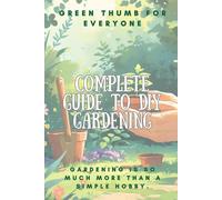 Green Thumb for Everyone: Complete Guide to DIY Gardening