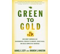 Green to Gold: How Smart Companies Use Environmental Strategy to Innovate, Create Value, and Build Competitive Advantage