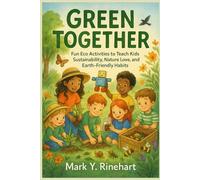 Green Together: Fun Eco Activities to Teach Kids Sustainability, Nature Love, and Earth-Friendly Habits