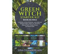 Green Witch Starter Kit: A Grimoire of Green Witchcraft, with Garden and Elemental Magic, Herbal Lore, Divination, Seasonal Spells, Rituals, Potions, ... Crafts (Green Witchcraft for Beginners)