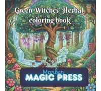 Green Witches' Herbal Coloring Book: Featuring Realistic Illustrations to color of Enchanted Herbs & Magical Plants with their descriptions and uses