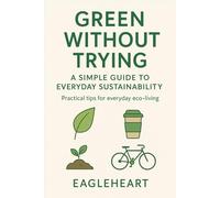 Green Without Trying - A Simple Guide to Everyday Sustainability (Lifestyle)