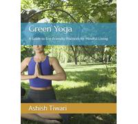 Green Yoga: A Guide to Eco-Friendly Practices for Mindful Living