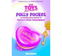 Greenbank, Amy - The Legacy of Polly Pocket: Mattel's Micro Moneymaker: An Unauthorized History of Mattel's Micro Moneymaker
