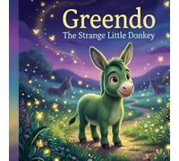 Greendo: The Strange Little Donkey: Greendo - Book 2: The Strange Little Donkey (Journey of Greendo)