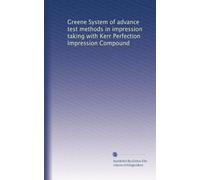 Greene System of advance test methods in impression taking with Kerr Perfection Impression Compound