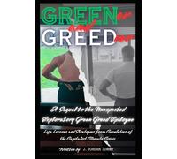 Greener and Greedier: A Sequel to the Unexpected Exploratory Green Greed Epilogue (The Green Greed Series, Life Lessons and Strategies from Casualities of the Capitalist Climate Crisis)