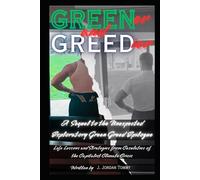 Greener and Greedier: A Sequel to the Unexpected Exploratory Green Greed Epilogue (The Green Greed Series, Life Lessons and Strategies from Casualities of the Capitalist Climate Crisis)