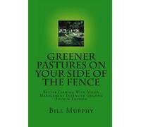 Greener Pastures On Your Side Of The Fence: Better Farming With Voisin Management Intensive Grazing: Volume 4