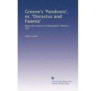 Greene's 'Pandosto', or, 'Dorastus and Fawnia': Being the original of Shakespear's 'Winter's tale': Volume 1